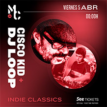 MOBY CLUBBING 
CISCO KID + DJ LOOP
Indie Classics
VIERNES 5 de ABRIL. 00h.
