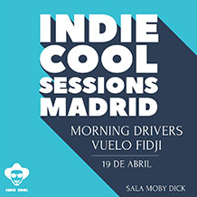 INDIECOOL SESSIONS:
MORNING DRIVERS
+ Vuelo Fidji 
VIERNES 19 de ABRIL. 20:30h.
