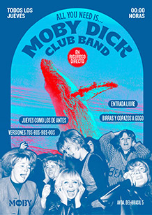 ALL YOU NEED IS...	
MOBY DICK CLUB BAND	
TODOS LOS JUEVES de ABRIL. 00:00h.
